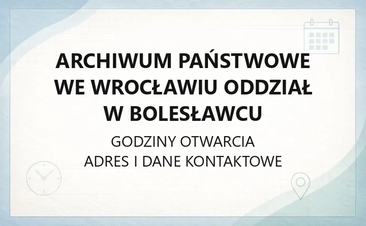 Archiwum Państwowe we Wrocławiu Oddział w Bolesławcu - kontakt, godziny i kwerendy genealogiczne