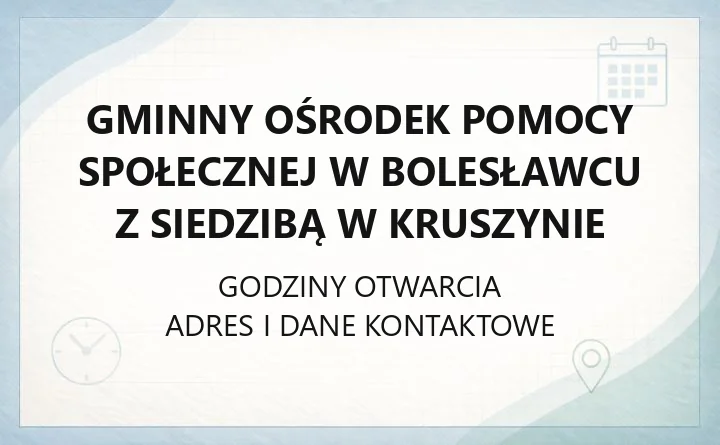 Gminny Ośrodek Pomocy Społecznej w Bolesławcu z siedzibą w Kruszynie - kontakt, godziny, pomoc