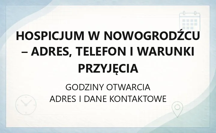 Hospicjum w Nowogrodźcu - adres, telefon i warunki przyjęcia