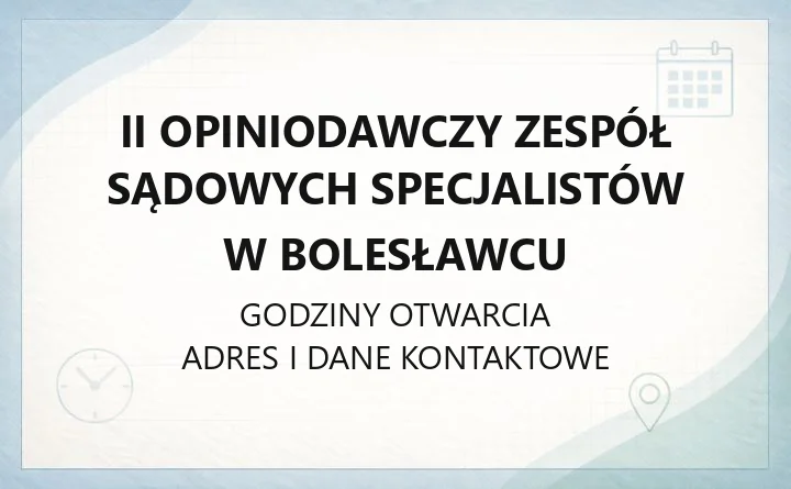 II Opiniodawczy Zespół Sądowych Specjalistów w Bolesławcu - kontakt i zakres działania
