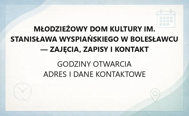 Młodzieżowy Dom Kultury im. Stanisława Wyspiańskiego w Bolesławcu - zajęcia, zapisy i kontakt