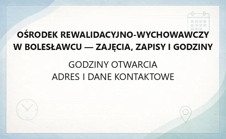 Ośrodek Rewalidacyjno-Wychowawczy w Bolesławcu - zajęcia, zapisy i godziny