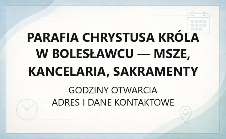 Parafia Chrystusa Króla w Bolesławcu - msze, kancelaria, sakramenty