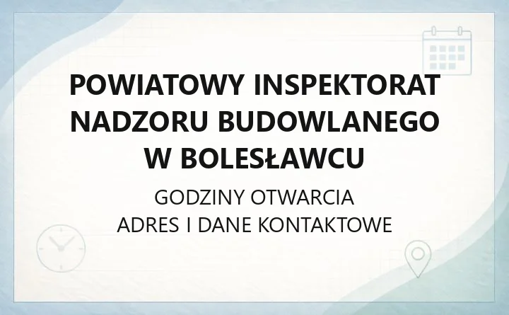 Powiatowy Inspektorat Nadzoru Budowlanego w Bolesławcu - kontakt, zgłoszenia, legalizacja