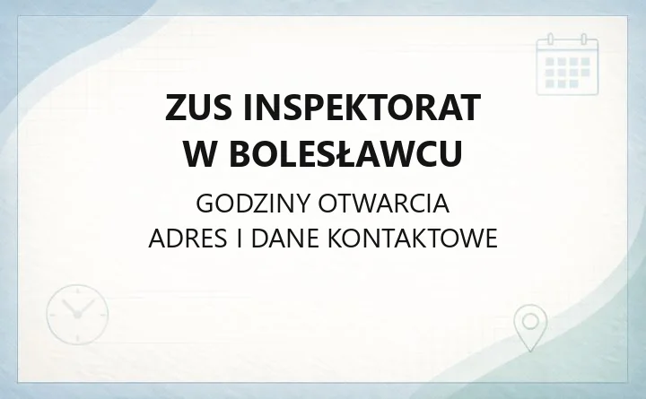 ZUS Inspektorat w Bolesławcu - kontakt, godziny, sprawy do załatwienia