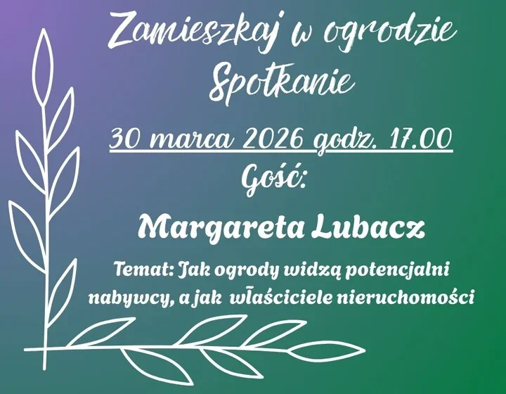 Ogród może pomóc w sprzedaży domu albo ją utrudnić. W Bolesławcu będzie o tym spotkanie